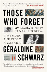 Free ebook magazine pdf download Those Who Forget: My Family's Story in Nazi Europe - A Memoir, A History, A Warning (English literature)  by Geraldine Schwarz, Laura Marris, Geraldine Schwarz, Laura Marris 9781501199097