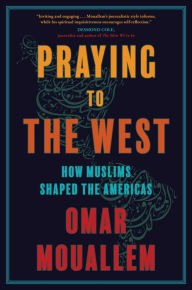 Textbook download online Praying to the West: How Muslims Shaped the Americas by  English version