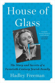 Free download books from google books House of Glass: The Story and Secrets of a Twentieth-Century Jewish Family (English literature) 9781501199202 MOBI CHM by Hadley Freeman