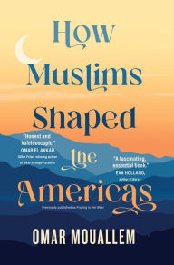 Title: How Muslims Shaped the Americas, Author: Omar Mouallem