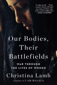 Free downloadale books Our Bodies, Their Battlefields: War Through the Lives of Women ePub PDF FB2 by Christina Lamb 9781501199196 (English literature)