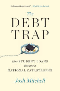 Title: The Debt Trap: How Student Loans Became a National Catastrophe, Author: Josh Mitchell