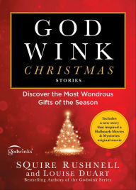 Title: Godwink Christmas Stories: Discover the Most Wondrous Gifts of the Season, Author: Squire Rushnell
