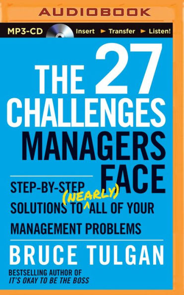 27 Challenges Managers Face, The: Step-by-Step Solutions to (Nearly) All of Your Management Problems