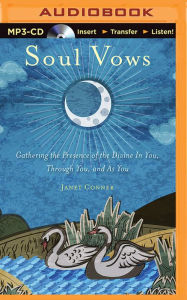 Title: Soul Vows: Gathering the Presence of the Divine In You, Through You, and As You, Author: Janet Conner