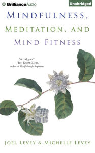 Title: Mindfulness, Meditation, and Mind Fitness, Author: Joel Levey