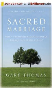 Title: Sacred Marriage: What If God Designed Marriage to Make Us Holy More Than to Make Us Happy?, Author: Gary Thomas