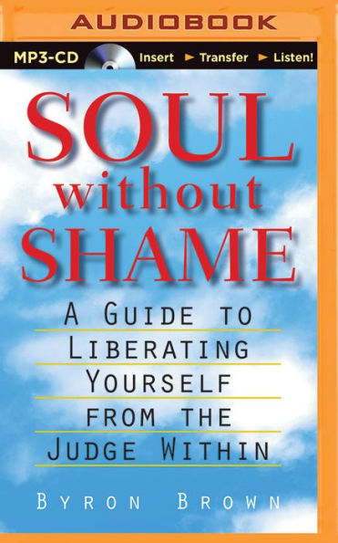 Soul Without Shame: Soul without Shame: A Guide to Liberating Yourself from the Judge Within