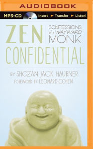 Title: Zen Confidential: Confessions of a Wayward Monk, Author: Shozan Jack Haubner