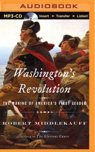 Title: Washington's Revolution: The Making of America's First Leader, Author: Robert Middlekauff