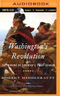 Washington's Revolution: The Making of America's First Leader