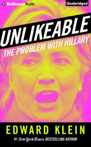Title: Unlikeable: The Problem with Hillary, Author: Edward Klein