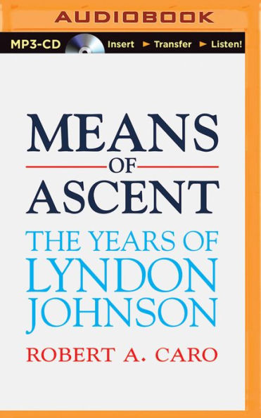 Means of Ascent: The Years of Lyndon Johnson, Volume 2