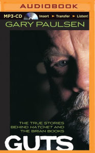 Title: Guts: The True Stories behind Hatchet and the Brian Books, Author: Gary Paulsen