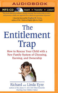 Title: Entitlement Trap, The: How to Rescue Your Child with a New Family System of Choosing, Earning, and Ownership, Author: Richard Eyre