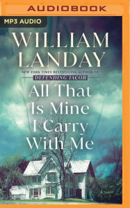 Title: All That Is Mine I Carry With Me: A Novel, Author: William Landay