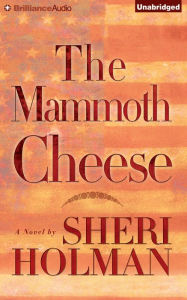 Title: The Mammoth Cheese, Author: Sheri Holman