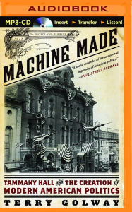 Title: Machine Made: Tammany Hall and the Creation of Modern American Politics, Author: Terry Golway