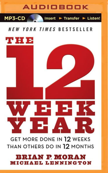 12 Week Year, The: Get More Done in 12 Weeks Than Others Do in 12 Months