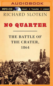 Title: No Quarter: The Battle of the Crater, 1864, Author: Richard Slotkin