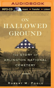 Title: On Hallowed Ground: The Story of Arlington National Cemetery, Author: Robert M. Poole