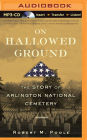 On Hallowed Ground: The Story of Arlington National Cemetery