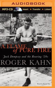 Title: Flame of Pure Fire, A: Jack Dempsey and the Roaring '20s, Author: Roger Kahn