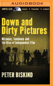 Title: Down and Dirty Pictures: Miramax, Sundance and the Rise of Independent Film, Author: Peter Biskind