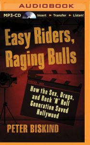 Title: Easy Riders, Raging Bulls: How the Sex-Drugs-and-Rock 'N' Roll Generation Saved Hollywood, Author: Peter Biskind