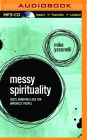 Messy Spirituality: God's Annoying Love for Imperfect People