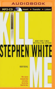 Title: Kill Me, Author: Stephen White