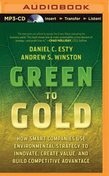 Green to Gold: How Smart Companies Use Environmental Strategy to Innovate, Create Value, and Build Competitive Advantage