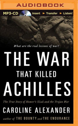 War That Killed Achilles The The True Story Of Homers Iliad And The Trojan Waraudiobook - 