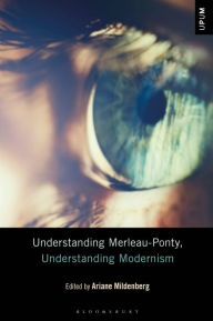 Title: Understanding Merleau-Ponty, Understanding Modernism, Author: Ariane Mildenberg