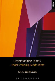 Title: Understanding James, Understanding Modernism, Author: David H. Evans
