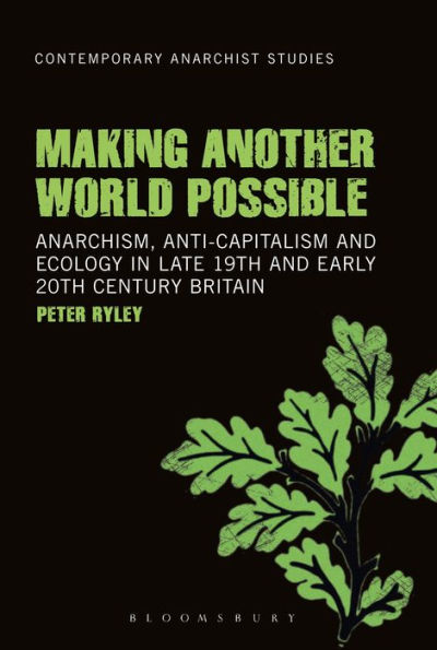 Making Another World Possible: Anarchism, Anti-capitalism and Ecology Late 19th Early 20th Century Britain
