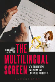 Title: The Multilingual Screen: New Reflections on Cinema and Linguistic Difference, Author: Tijana Mamula