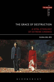 Title: The Grace of Destruction: A Vital Ethology of Extreme Cinemas, Author: Yu Weihua