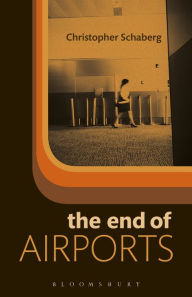 Title: The End of Airports, Author: Christopher Schaberg