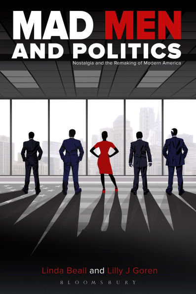 Mad Men and Politics: Nostalgia the Remaking of Modern America