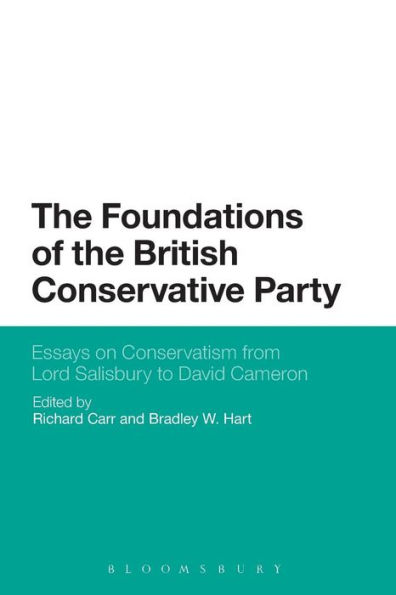 the Foundations of British Conservative Party: Essays on Conservatism from Lord Salisbury to David Cameron