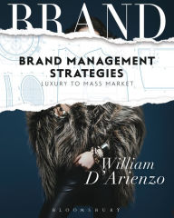 Title: Brand Management Strategies: Luxury and Mass Markets, Author: William D'Arienzo