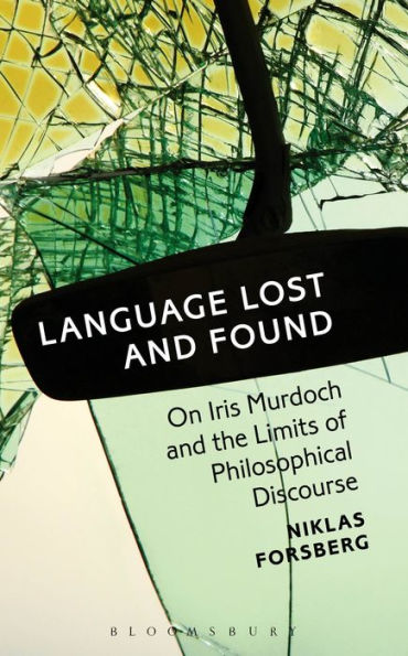 Language Lost and Found: On Iris Murdoch the Limits of Philosophical Discourse