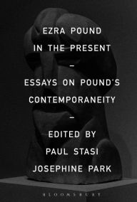 Title: Ezra Pound in the Present: Essays on Pound's Contemporaneity, Author: Paul Stasi