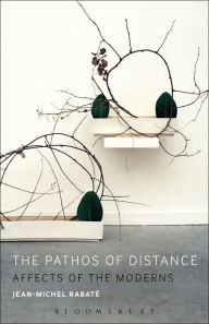 Title: The Pathos of Distance: Affects of the Moderns, Author: Jean-Michel Rabaté