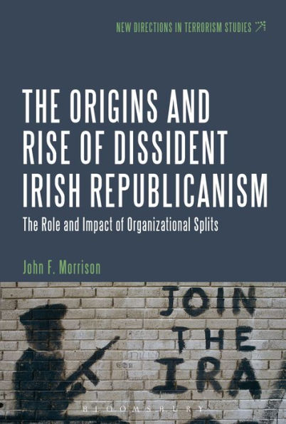 The Origins and Rise of Dissident Irish Republicanism: Role Impact Organizational Splits