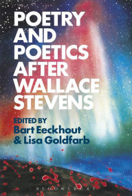 Title: Poetry and Poetics after Wallace Stevens, Author: Bart Eeckhout
