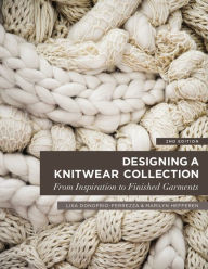 Title: Designing a Knitwear Collection: From Inspiration to Finished Garments / Edition 2, Author: Lisa Donofrio-Ferrezza