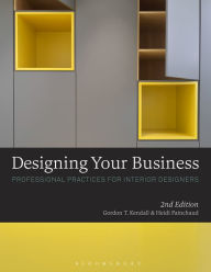 Title: Designing Your Business: Professional Practices for Interior Designers / Edition 2, Author: Gordon T. Kendall