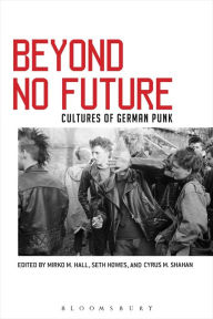Title: Beyond No Future: Cultures of German Punk, Author: Mirko M. Hall